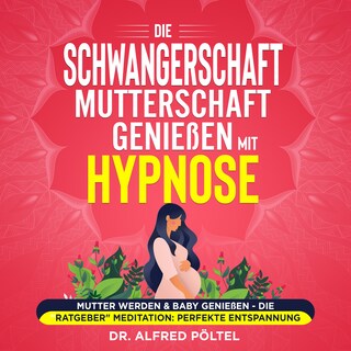 Die Schwangerschaft / Mutterschaft genießen mit Hypnose als Hörbuch