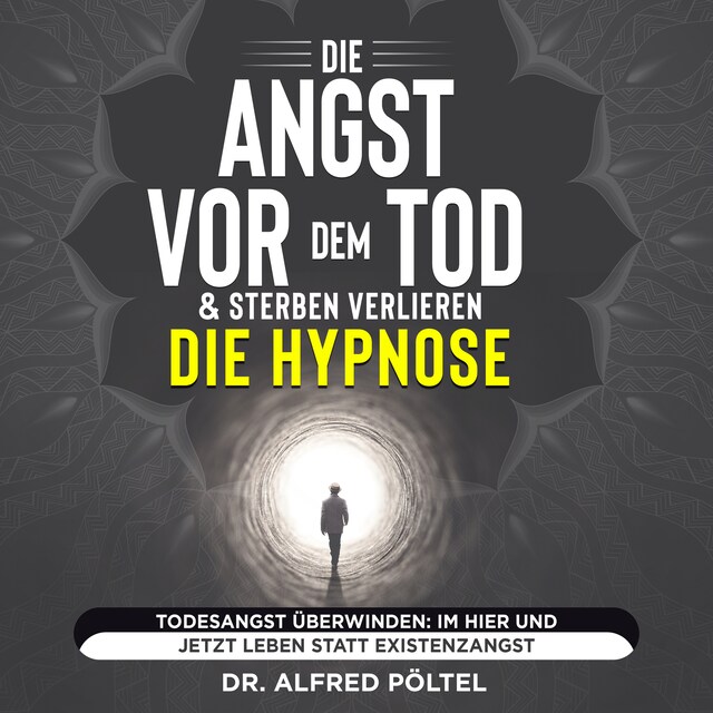 Couverture de livre pour Die Angst vor dem Tod & Sterben verlieren - die Hypnose