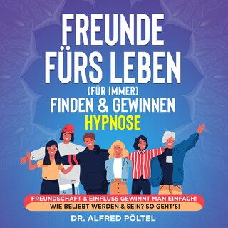 Freunde fürs Leben (für immer) finden & gewinnen - Hypnose als Hörbuch