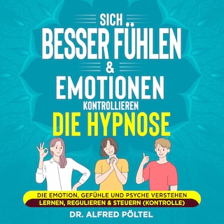 Sich besser fühlen & Emotionen kontrollieren - die Hypnose als Hörbuch