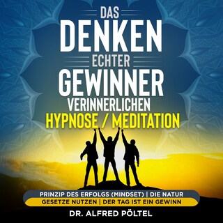 Das Denken echter Gewinner verinnerlichen - Hypnose/Meditation als Hörbuch