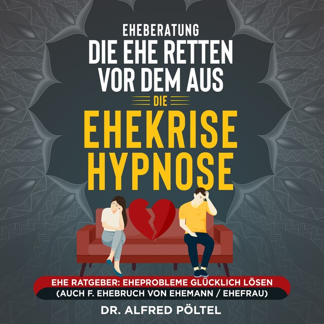 Bokomslag for Eheberatung: Die Ehe retten vor dem Aus - Die Ehekrise Hypnose