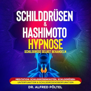 Schilddrüsen & Hashimoto Hypnose - Schilddrüse selbst behandeln als Hörbuch