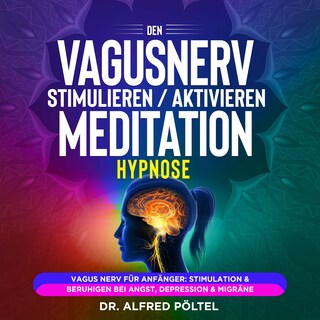 Den Vagusnerv stimulieren / aktivieren - Meditation / Hypnose als Hörbuch