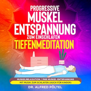 Progressive Muskelentspannung zum Einschlafen - Tiefenmeditation als Hörbuch