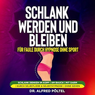 Schlank werden und bleiben für Faule durch Hypnose ohne Sport als Hörbuch