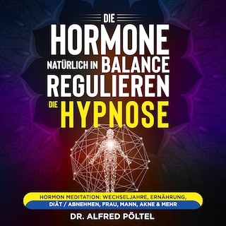 Die Hormone natürlich in Balance regulieren - die Hypnose als Hörbuch