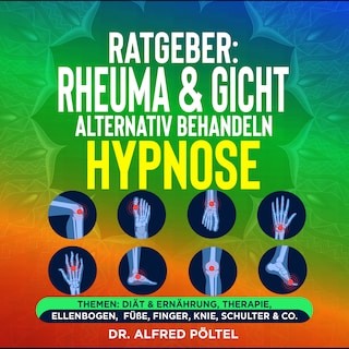 Ratgeber: Rheuma & Gicht alternativ behandeln - die Hypnose als Hörbuch