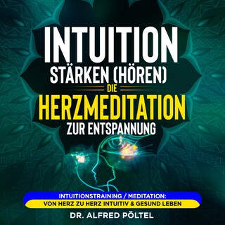 Intuition stärken (hören): Die Herzmeditation zur Entspannung als Hörbuch