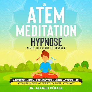Die Atem Meditation / Hypnose - Atmen, loslassen, entspannen als Hörbuch