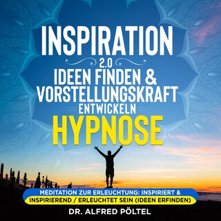 Inspiration 2.0 - Ideen finden & Vorstellungskraft entwickeln - Hypnose als Hörbuch