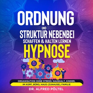 Ordnung und Struktur nebenbei schaffen & halten lernen - Hypnose als Hörbuch