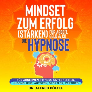 Mindset zum Erfolg (stärken): Für Arbeit, Geld & Co - die Hypnose als Hörbuch