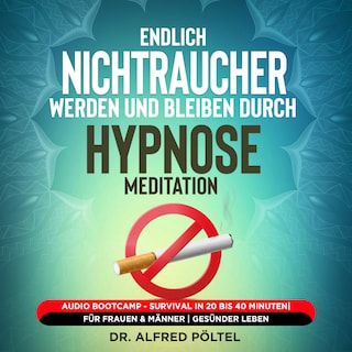 Endlich Nichtraucher werden und bleiben durch Hypnose / Meditation als Hörbuch