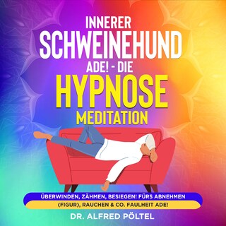 Innerer Schweinehund ade! Die Hypnose / Meditation als Hörbuch