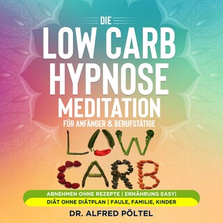 Die Low Carb Hypnose / Meditation für Anfänger & Berufstätige als Hörbuch