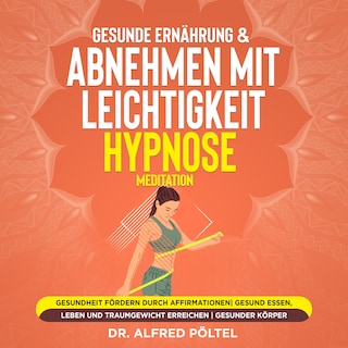 Gesunde Ernährung & abnehmen mit Leichtigkeit - Hypnose / Meditation als Hörbuch