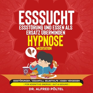 Esssucht, Essstörung und Essen als Ersatz überwinden - Hypnose / Meditation als Hörbuch