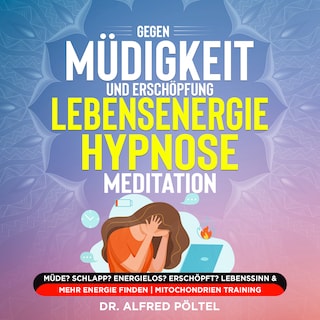 Gegen Müdigkeit und Erschöpfung - Lebensenergie Hypnose / Meditation als Hörbuch