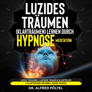 Luzides Träumen (Klarträumen) lernen durch Hypnose / Meditation als Hörbuch