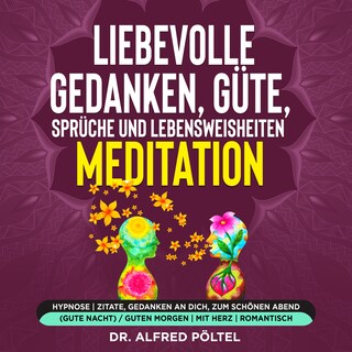 Liebevolle Gedanken, Güte, Sprüche und Lebensweisheiten - Meditation als Hörbuch