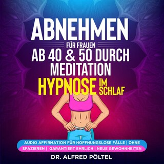 Abnehmen für Frauen ab 40 & 50 durch Meditation / Hypnose im Schlaf als Hörbuch