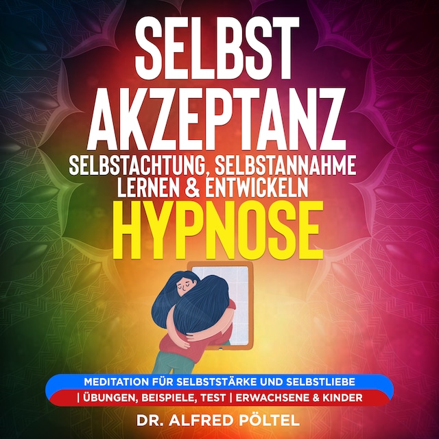 Kirjankansi teokselle Selbstakzeptanz, Selbstachtung, Selbstannahme lernen & entwickeln - Hypnose