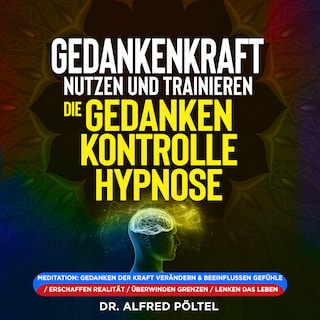 Gedankenkraft nutzen und trainieren - die Gedankenkontrolle Hypnose als Hörbuch