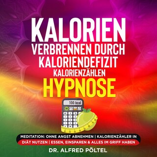 Kalorien verbrennen durch Kaloriendefizit / Kalorienzählen - Hypnose als Hörbuch