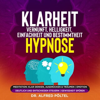 Klarheit, Vernunft, Helligkeit, Einfachheit und Bestimmtheit - Hypnose als Hörbuch