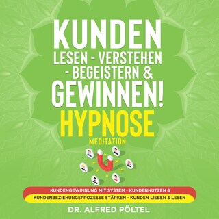 Kunden lesen - verstehen - begeistern & gewinnen! Hypnose / Meditation als Hörbuch
