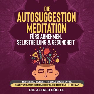 Die Autosuggestion Meditation fürs Abnehmen, Selbstheilung & Gesundheit als Hörbuch