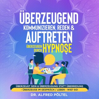 Überzeugend kommunizieren, reden & auftreten - Überzeugen durch Hypnose als Hörbuch