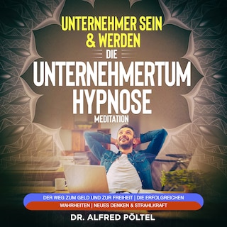 Erfolgreicher Unternehmer sein & werden - Die Unternehmertum Hypnose / Meditation als Hörbuch