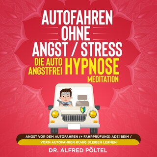 Autofahren ohne Angst / Stress - die Auto Angstfrei Hypnose / Meditation als Hörbuch