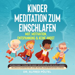 Kinder Meditation zum Einschlafen: Mut, Motivation, Entspannung & keine Angst als Hörbuch