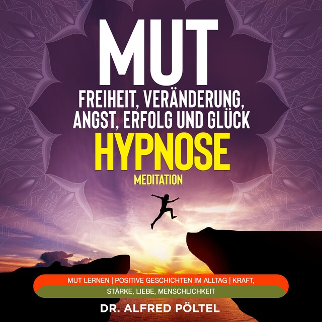 Portada de libro para Mut zur Freiheit, Veränderung, Angst, Erfolg und Glück - Hypnose / Meditation