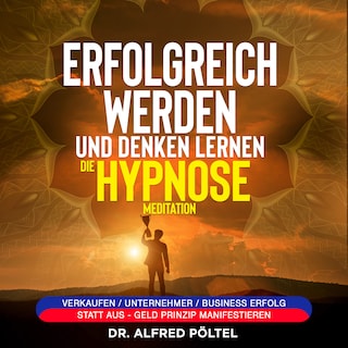 Erfolgreich werden und denken lernen - die Hypnose / Meditation als Hörbuch