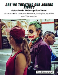 Are We Treating Our Jokers Right? A Review in Philosophical Lens: Arthur Fleck, Joaquin Phoenix, Analysis, Quotes and Character