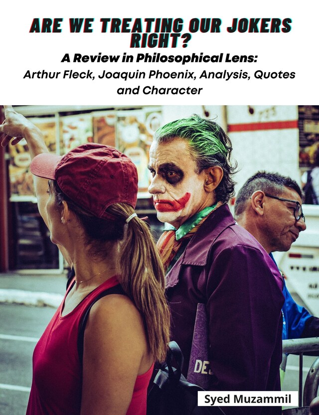 Book cover for Are We Treating Our Jokers Right?  A Review in Philosophical Lens: Arthur Fleck, Joaquin Phoenix, Analysis, Quotes and Character