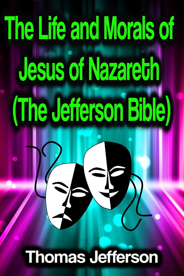 Book cover for The Life and Morals of Jesus of Nazareth (The Jefferson Bible)