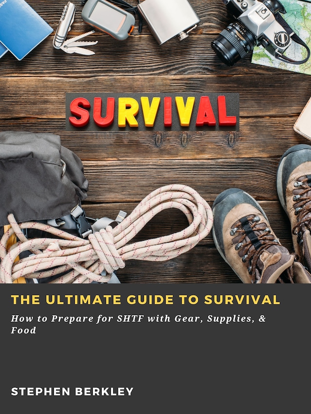 Book cover for The Ultimate Guide to Survival: How to Prepare for SHTF with Gear, Supplies, & Food