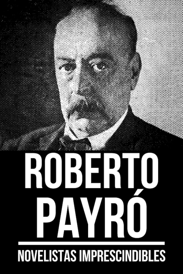 Book cover for Novelistas Imprescindibles - Roberto Payró