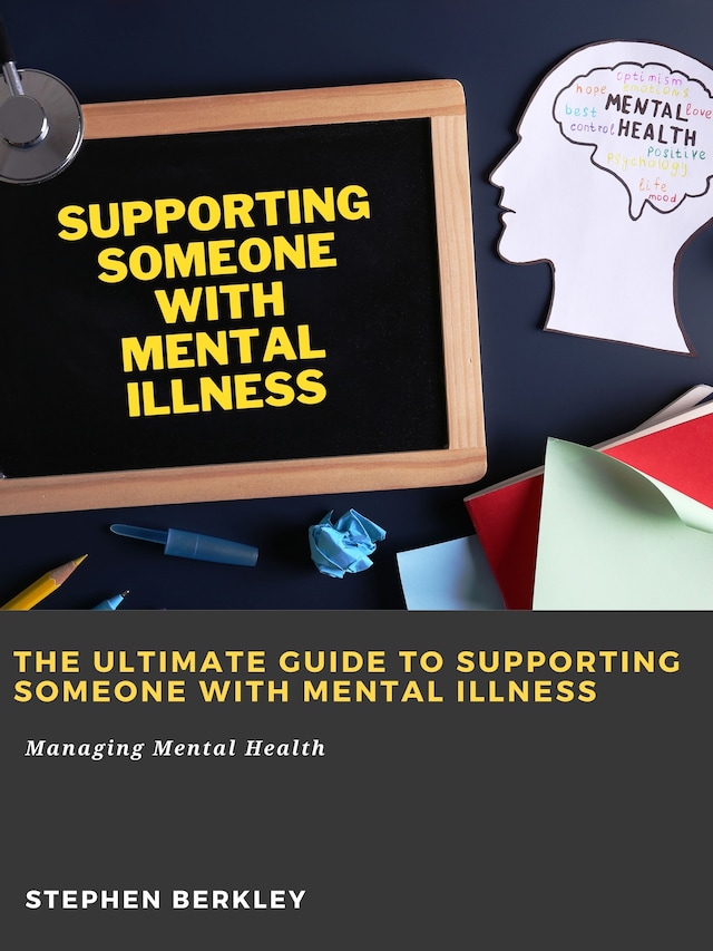 Book cover for The Ultimate Guide to Supporting Someone with Mental Illness: Managing Mental Health