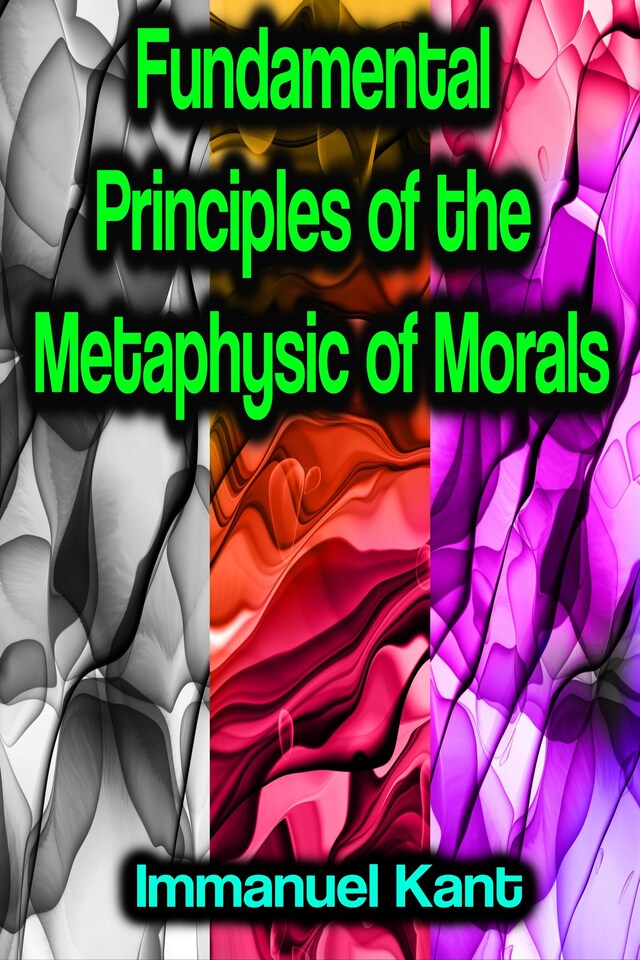 Fundamental Principles of the Metaphysic of Morals