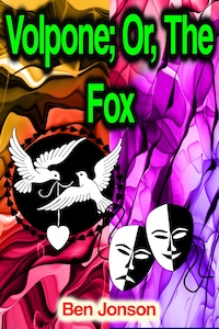 Volpone; Or, The Fox
