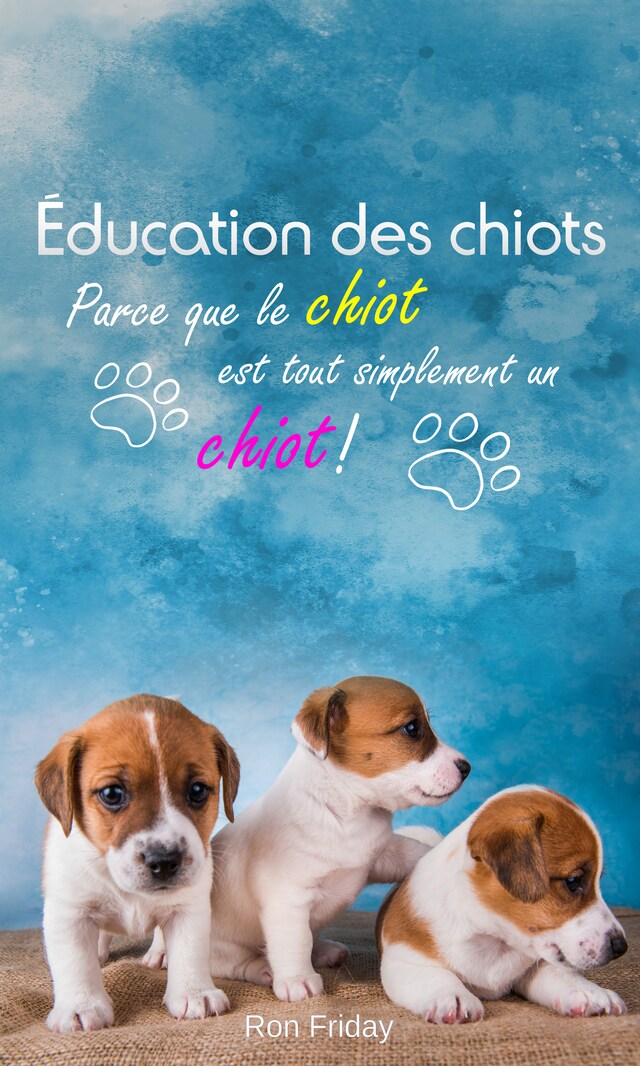 Okładka książki dla Éducation des chiots - Parce que le chiot est tout simplement un chiot !