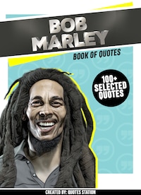 Bob Marley: Book Of Quotes (100+ Selected Quotes)