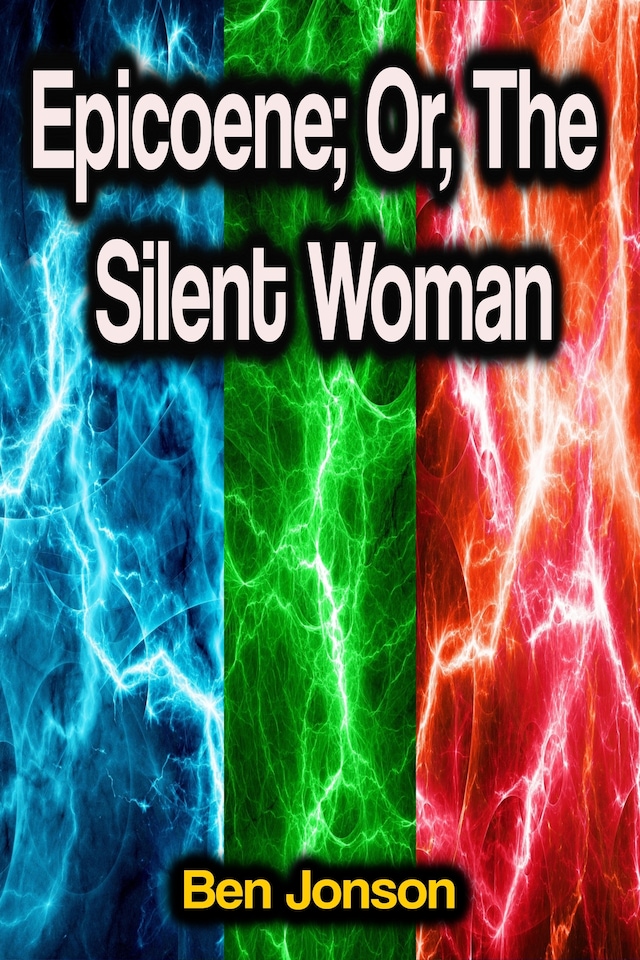 Book cover for Epicoene; Or, The Silent Woman