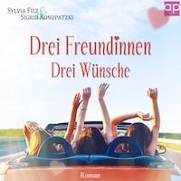 Drei Freundinnen – Drei Wünsche